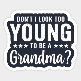 Don't I Look Too Young To Be A Grandma Funny Sticker